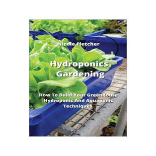 [预订]Hydroponics Gardening: How To Build Your Greenhouse Hydroponic And Aquaponic Techniques 9789679897272