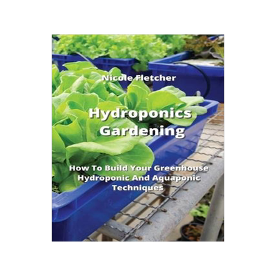 [预订]Hydroponics Gardening: How To Build Your Greenhouse Hydroponic And Aquaponic Techniques 9789679897272