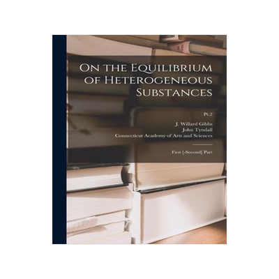 [预订]On the Equilibrium of Heterogeneous Substances: First [-second] Part; Pt.2 9781015071605