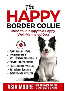 预订 The Happy Border Collie: Raise Your Puppy to a Happy, Well-Mannered dog: 9781913586065