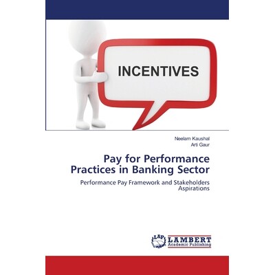 预订 Pay for Performance Practices in Banking Sector: Performance Pay Framework and Stakeholders Aspirations: 9786139583