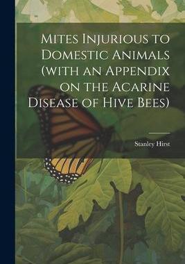 [预订]Mites Injurious to Domestic Animals (with an Appendix on the Acarine Disease of Hive Bees) 9781021447555