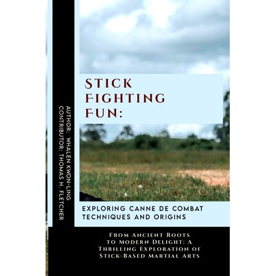 预订 Stick Fighting Fun: Exploring Canne de Combat Techniques and Origins: From Ancient Roots to Modern Delight: A Thril
