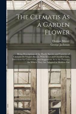 [预订]The Clematis As a Garden Flower: Being Descriptions of the Hardy Species and Varieties of Clematis O 9781016394635