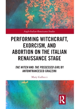 预订 Performing Witchcraft, Exorcism, and Abortion on the Italian Renaissance Stage: The Witch and The Possessed Girl by