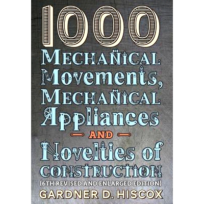 预订 1000 Mechanical Movements, Mechanical Appliances and Novelties of Construction (6th revised and enlarged edition):