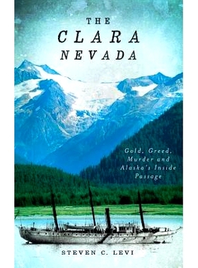预订 The Clara Nevada: Gold, Greed, Murder and Alaska’s Inside Passage: 9781540205971