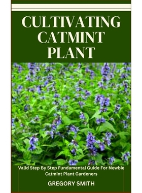 预订 Cultivating Catmint Plant: Valid Step By Step Fundamental Guide For Newbie Catmint Plant Gardeners: 9798864291450