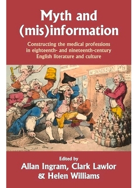 预订 Myth and (Mis)Information: Constructing the Medical Professions in Eighteenth- and Nineteenth-Century English Liter