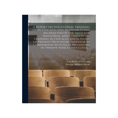 [预订]A Report on Vocational Training in Chicago and in Other Cities. An Analysis of the Need for Industri 9781014792297