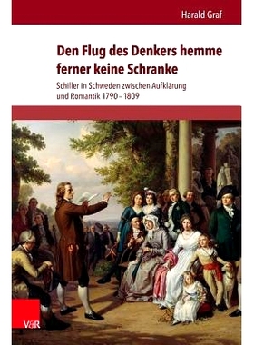 预订 Den Flug des Denkers hemme ferner keine Schranke: Schiller in Schweden zwischen Aufklärung und Romantik 1790–1809