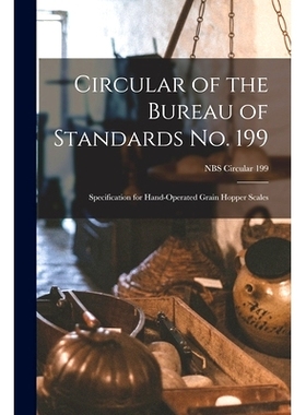 预订 Circular of the Bureau of Standards No. 199: Specification for Hand-operated Grain Hopper Scales; NBS Circular 199