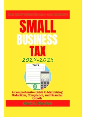 预订 Small Business Tax 2024-2025: A Comprehensive Guide to Maximizing Deductions, Compliance, and Financial Growth: 979