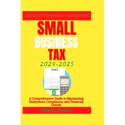 预订 Small Business Tax 2024-2025: A Comprehensive Guide to Maximizing Deductions, Compliance, and Financial Growth: 979