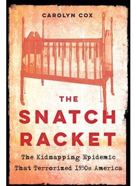 预订 Snatch Racket: The Kidnapping Epidemic That Terrorized 1930s America 抢夺球拍：1930年代美国恐怖分子的绑架流行: 9781