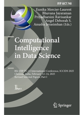 预订 Computational Intelligence in Data Science: 8th IFIP TC 12 International Conference, ICCIDS 2025, Chennai, India, F