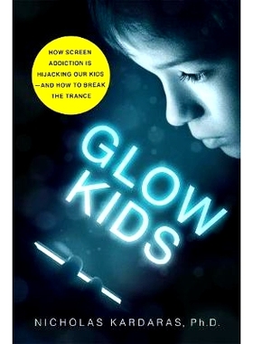 预订 Glow Kids: How Screen Addiction Is Hijacking Our Kids - And How to Break the Trance: 9781250146557