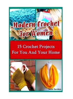 预订 Modern Crochet for Women: 15 Crochet Projects for You and Your Home: 9781540829894