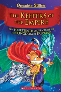 【预订】The Keepers of the Empire (Geronimo Stilton and the Kingdom of Fantasy #14), 14 9781338756920
