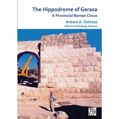 预订 The Hippodrome of Gerasa: A Provincial Roman Circus 杰拉萨竞技场:罗马的一个省级马戏团: 9781784918132