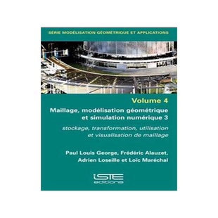 [预订]Maillage, modélisation géométrique et simulation numérique, Vol. 3. Stockage, transformation, ut 9781784056872