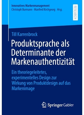 预订 Produktsprache als Determinante der Markenauthentizität: Ein theoriegeleitetes, experimentelles Design zur Wirkung