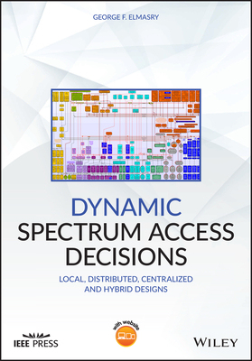 【预订】Dynamic Spectrum Access Decisions - Local, Distributed, Centralized And Hybrid Designs