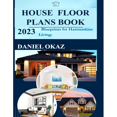 预订 House Floor Plan Book 2023: Blueprints for Harmonious Living 2023 年房屋平面图册：和谐生活的蓝图: 9798852840585