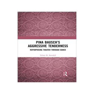 [预订]Pina Bausch’s Aggressive Tenderness: Repurposing Theater Through Dance 9781032084947