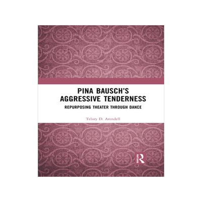 [预订]Pina Bausch’s Aggressive Tenderness: Repurposing Theater Through Dance 9781032084947