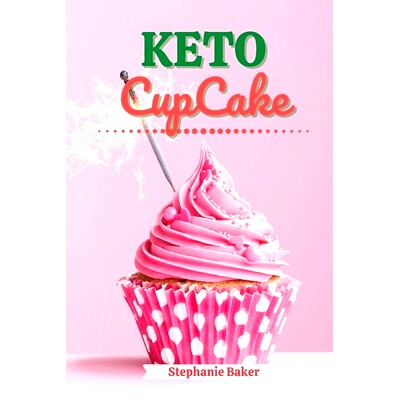 预订 Keto CupCake: Discover 30 Easy to Follow Ketogenic Cookbook CupCake recipes for Your Low-Carb Diet with Gluten-Free