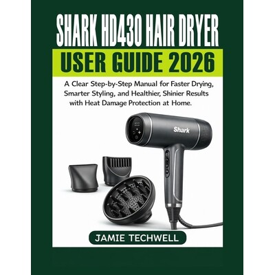 预订 Shark HD430 Hair Dryer User Guide 2026: A Clear Step-by-Step Manual for Faster Drying, Smarter Styling, and Healthi