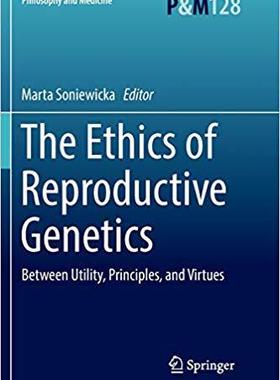 【预售】The Ethics of  Reproductive Genetics: Between Utility, Principles, and Virtues