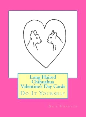 预订 Long Haired Chihuahua Valentine’s Day Cards: Do It Yourself: 9781519781161