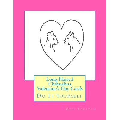 预订 Long Haired Chihuahua Valentine’s Day Cards: Do It Yourself: 9781519781161