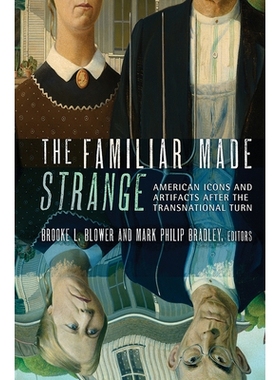 预订 The Familiar Made Strange: American Icons and Artifacts After the Transnational Turn 熟悉产生陌生：跨国转变后的美国