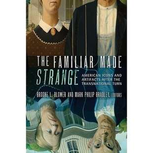 预订 The Familiar Made Strange: American Icons and Artifacts After the Transnational Turn 熟悉产生陌生:跨国转变后的美国