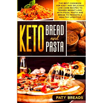 预订 Keto Bread and Keto Pasta: The Best Cookbook for Easy and Delicious Low-Carb Recipes to Trigger Weight Loss, with P