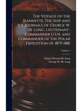 预订 The Voyage of the Jeannette. The Ship and ice Journals of George W. De Long, Lieutenant-commander U.S.N. and Comman