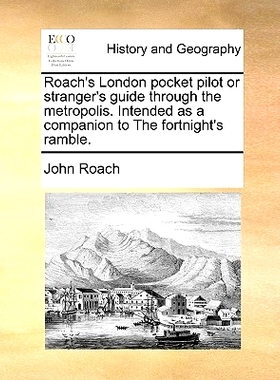 预订 Roach’s London Pocket Pilot or Stranger’s Guide Through the Metropolis. Intended as a Companion to the Fortnight