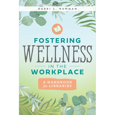 预订 Fostering Wellness in the Workplace: A Handbook for Libraries 促进工作场所健康：图书馆手册: 9780838937914