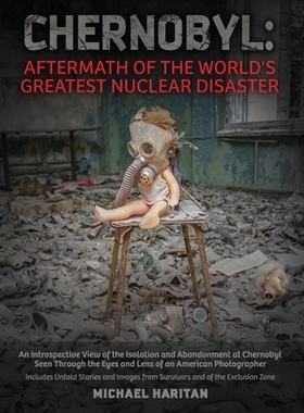 预订 Chernobyl: Aftermath of the World’s Greatest Nuclear Disaster: An Introspective View of the Isolation and Abandonm