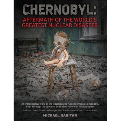 预订 Chernobyl: Aftermath of the World’s Greatest Nuclear Disaster: An Introspective View of the Isolation and Abandonm