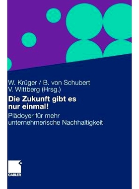 预订 Die Zukunft gibt es nur einmal!: Plädoyer für mehr unternehmerische Nachhaltigkeit: 9783834924971