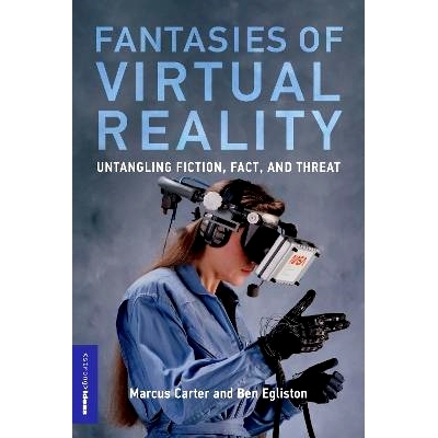 预订 Fantasies of Virtual Reality: Untangling Fiction, Fact, and Threat 虚拟现实的幻想：理清虚构、事实和威胁: 9780262549