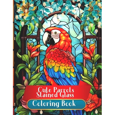 预订 Cute Parrots in Stained Glass Colring Book: Relax and Disconnect with Vibrant Colors. A Haven of Peace and Creativi