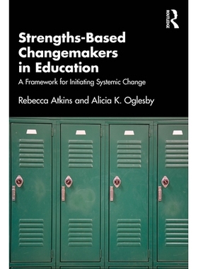 预订 Strengths-Based Changemakers in Education: A Framework for Initiating Systemic Change: 9781032717418