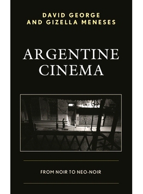 预订 Argentine Cinema: From Noir to Neo-Noir 阿根廷电影院：从黑色到新黑色: 9781498511889