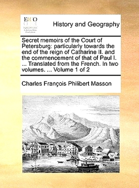 预订 Secret Memoirs of the Court of Petersburg: Particularly Towards the End of the Reign of Catharine II. and the Comme