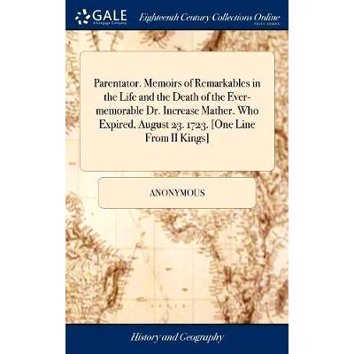 预订 Parentator. Memoirs of Remarkables in the Life and the Death of the Ever-memorable Dr. Increase Mather. Who Expired